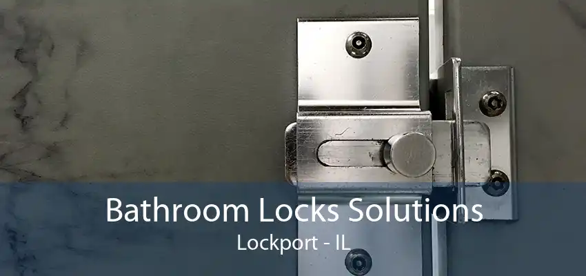 Bathroom Locks Solutions Lockport - IL