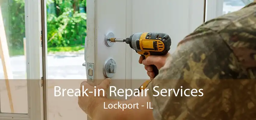 Break-in Repair Services Lockport - IL