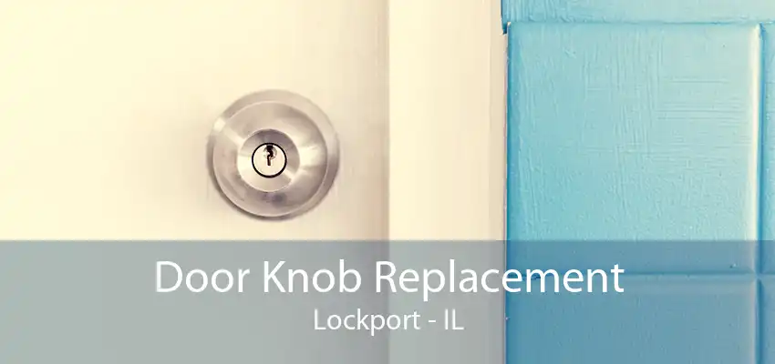 Door Knob Replacement Lockport - IL