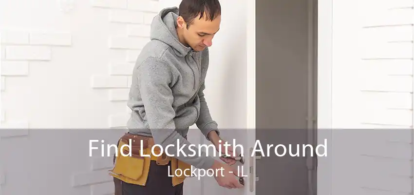 Find Locksmith Around Lockport - IL