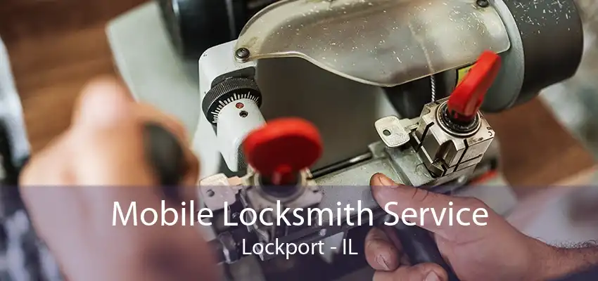 Mobile Locksmith Service Lockport - IL